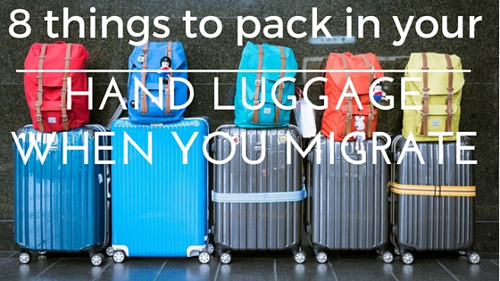 8 things to pack in your hand luggage when you migrate