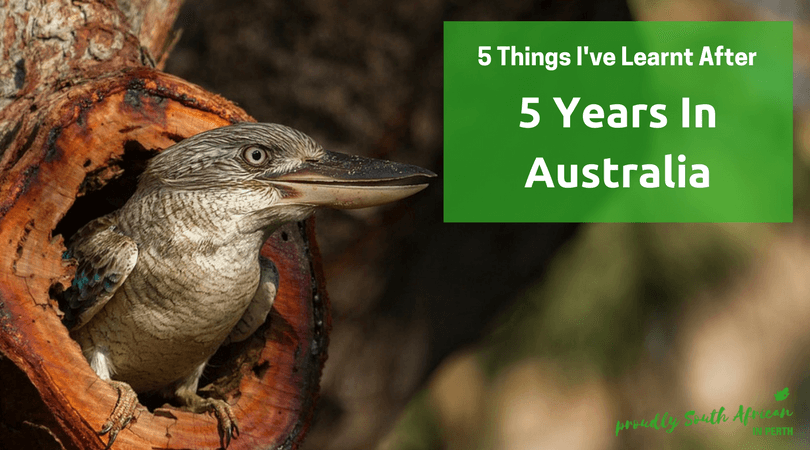 5 Things Ive Learnt After 5 Years In Australia - Proudly South African In Perth