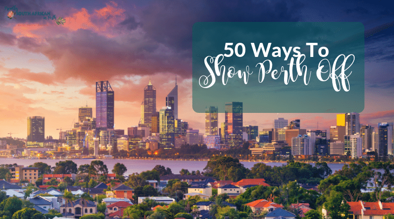 50 Ways To Show Perth Off To Visitors - Proudly South African In Perth